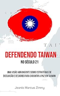 Livro Defendendo Taiwan no século 21: Uma visão abrangente sobre estratégias de dissuasão e desafios para garantir a paz em Taiwan