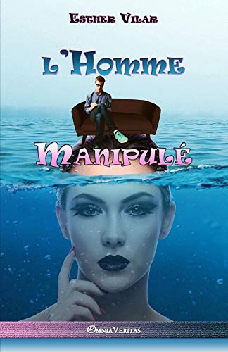 L'homme manipulé (Situation sociale de l'homme) (French Edition) by Esther Vilar