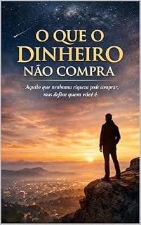 Livro O Que o Dinheiro Não Compra: Aquilo que nenhuma riqueza pode comprar, mas define quem você é