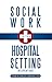 Social Work in the Hospital Setting: Interventions