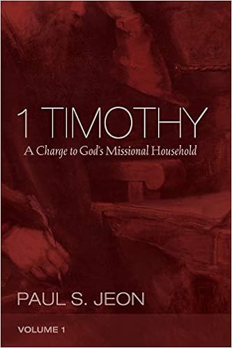 1 Timothy Volume 1 A Charge To God S Missional Household Jeon Paul S Amazon Com Books