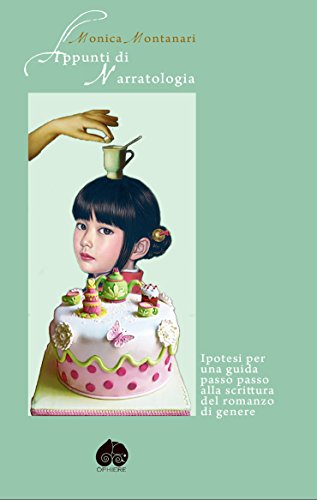 Appunti di Narratologia: Ipotesi per una guida passo passo alla scrittura del romanzo di genere (Italian Edition)