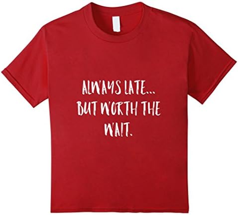 Kids Always Late but Worth the Wait funny graphic tshirt 10 Cranberry