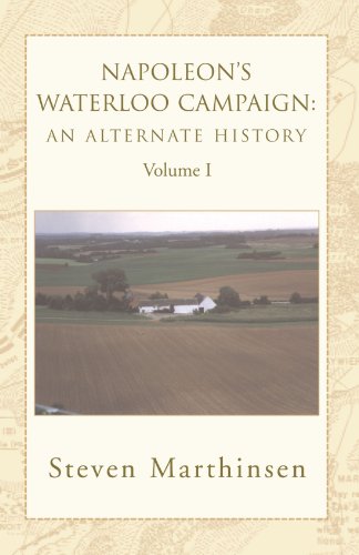 Napoleon's Waterloo Campaign: An Alternate History: Volume I by Steven Marthinsen