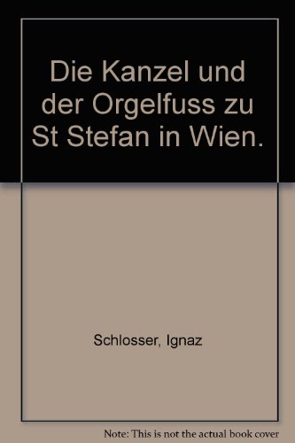 Die Kanzel und der Orgelfuss zu St. Stefan in Wien