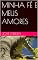 Livro MINHA FÉ E MEUS AMORES