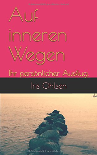 Auf inneren Wegen: Ihr persönlicher Ausflug. (German Edition)