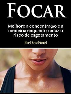 Livro Focar: Melhore a concentração e a memória enquanto reduz o risco de esgotamento