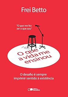 Livro O que a vida me ensinou: Frei Betto