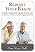 Reboot Your Brain: A Natural Approach to Fighting Memory Loss, Dementia, Alzheimer's, Brain Aging, a by 