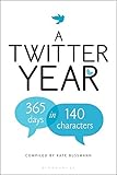 Twitter Year: 365 Days in 140 Characters by Kate Bussmann