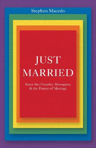 Just Married Same Sex Couples Monogamy And The Future Of Marriage Macedo Stephen Amazon Com Books