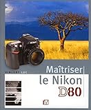 Maitriser le Nikon D80 (VM EDITIONS) (French Edition) by Vincent Luc