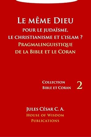 Le Meme Dieu Pour Le Judaisme Le Christianisme Et L Islam Pragmalinguistique De La Bible Et Le Coran Collection Bible Et Coran T 2 French Edition Kindle Edition By C A