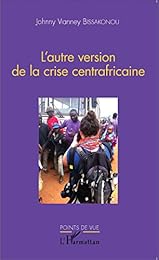 L' autre version de la crise centrafricaine