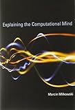 Marcin Milkowski, "Explaining the Computational Mind" (MIT Press, 2013)