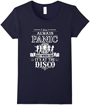 Womens Funny Cool I Do Not Always Panic But I Do At Disco T-shirts Medium Navy
