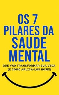 Livro Os 7 Pilares da Saúde Mental Que Vão Transformar Sua Vida : (E Como Aplicá-los Hoje!)