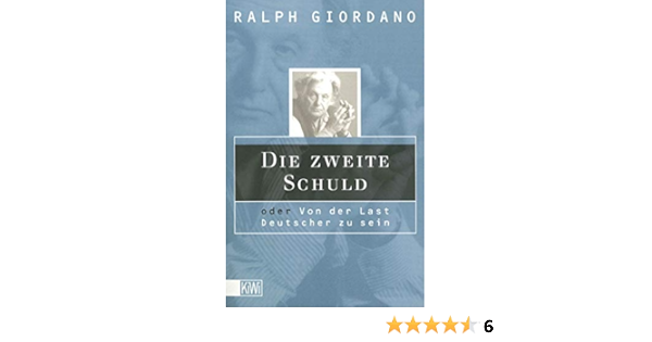 Die Zweite Schuld Oder Von Der Last Deutscher Zu Sein Giordano Ralph 9783462029437 Amazon Com Books