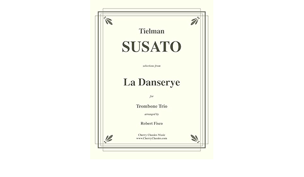 Amazon Com La Danserye Renaissance Dance Suite For Trombone Trio 9790530058114 Susato Tielman Fisco Robert Books