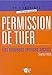 Permission de tuer : Les nouveaux services secrets by