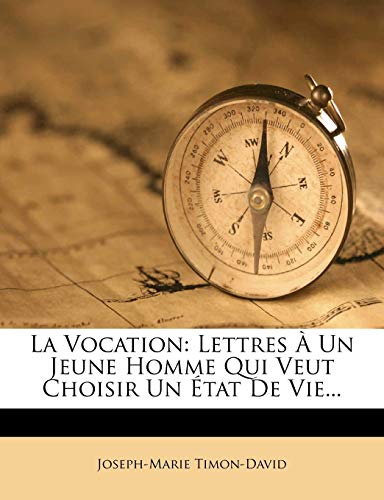 La Vocation: Lettres À Un Jeune Homme Qui Veut Choisir Un État De Vie... (Frenc…