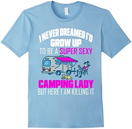 Men's I Never Dreamed I'd Grow Up To Be A Super Sexy Camping Lady 2XL Baby Blue
