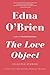 The Love Object: Selected Stories by Edna O'Brien, John Banville