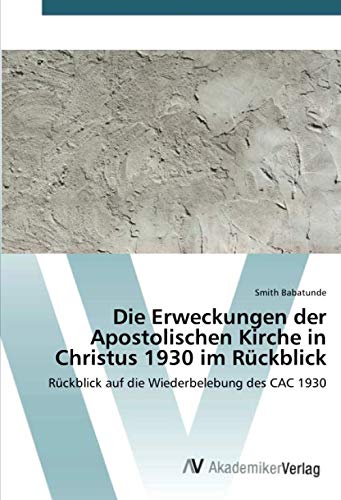 Die Erweckungen Der Apostolischen Kirche In Christus 1930 Im R ckblick 