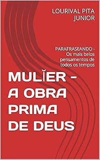 Livro MULĬER - A OBRA PRIMA DE DEUS: PARAFRASEANDO - Os mais belos pensamentos de todos os tempos