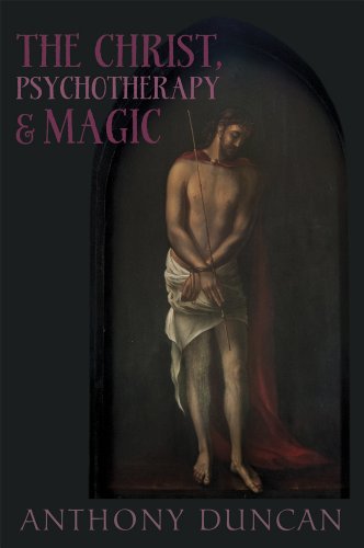 The Christ, Psychotherapy and Magic by Anthony Duncan