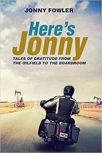 Here's Jonny:: Tales of Gratitude from the Oilfield to the Boardroom, by Jonny Fowler