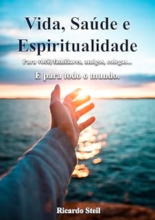 Livro Vida, Saúde e Espiritualidade: Para você, familiares, colegas, amigos... e para todo o mundo
