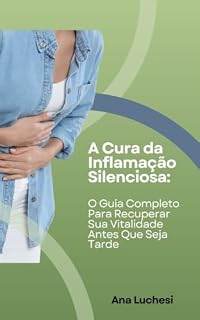 Livro A Cura da Inflamação Silenciosa: O guia completo para recuperar sua vitalidade antes que seja tarde