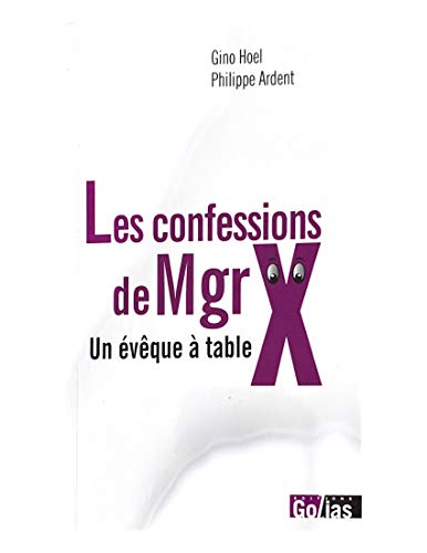 Les confessions de Mgr X : Un évêque à table by