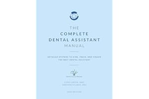 The Complete Dental Assistant Manual: Detailed Systems to Hire, Train, and Create the Best Dental Assistant