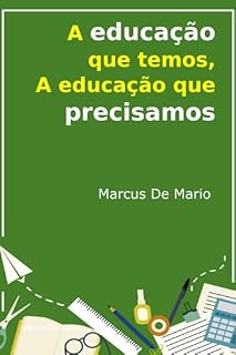 Livro A Educação Que Temos, A Educação Que Precisamos