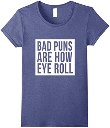 Womens Bad Puns Are How Eye Roll T-Shirt Bad Dad Jokes Fun Humor Medium Heather Blue