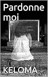 Pardonne moi (French Edition) by brigitte Notebaert