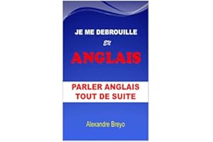 Je me Debrouille en ANGLAIS: Parler ANGLAIS Tout de Suite