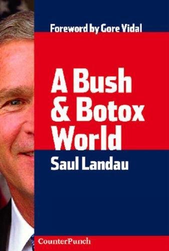A Bush & Botox World: Travels Through Bush's America (Counterpunch) by Saul Landau