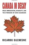 Canada In Decay: Mass Immigration, Diversity, and the Ethnocide of Euro-Canadians