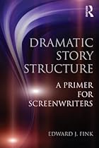 Dramatic Story Structure: A Primer for Screenwriters
