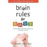 Brain Rules for Baby: How to Raise a Smart and Happy Child from Zero to Five