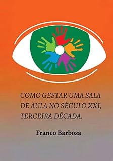 Livro COMO GESTAR UMA SALA DE AULA NO SÉCULO XXI: TERCEIRA DÉCADA