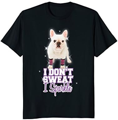 In Wellness Systems LLCWorkout T-Shirt "I Don't Sweat, I Sparkle" French Bulldog T-ShirtOEKO-TEX STANDARD 100