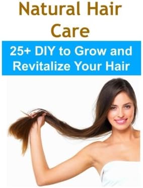 Natural Hair Care 25 Diy To Grow And Revitalize Your Hair