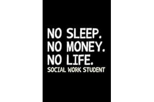 No Sleep No Money No Life Social Work Student: Social Work Student Notebook Journal Gift for Future Social Worker