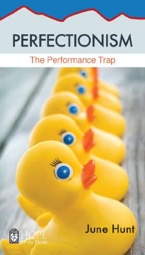 Perfectionism: The Performance Trap (Hope for the Heart) by June Hunt