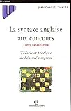 La syntaxe anglaise aux concours, CAPES/Agrégation: Théorie et pratique de l'énoncé complexe by 